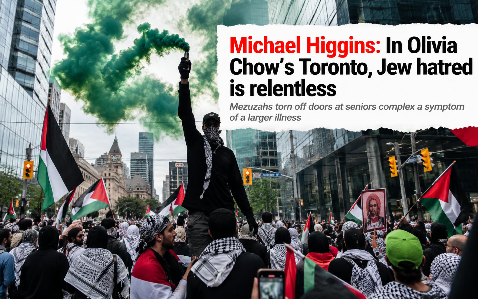 A masked protester holding a green smoke flare among Palestinian flags at a downtown Toronto protest, beside the headline “Michael Higgins: In Olivia Chow’s Toronto, Jew hatred is relentless”